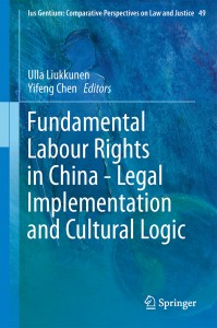 Ulla Liukkunen, Yifeng Chen (eds.), Fundamental Labour Rights in China - Legal Implementation and Cultural Logic, Springer, 2016. 